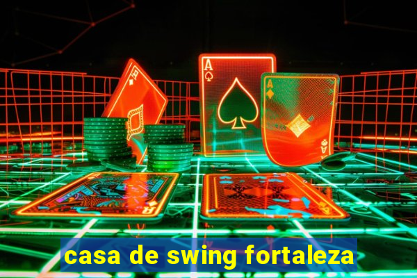 casa de swing fortaleza